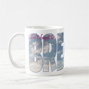 Classic white coffee mug "don't forget to BREATHE"