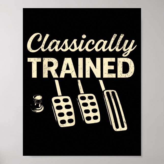 Classically Trained with Dimmer Manual Car Pedals Poster (Front)
