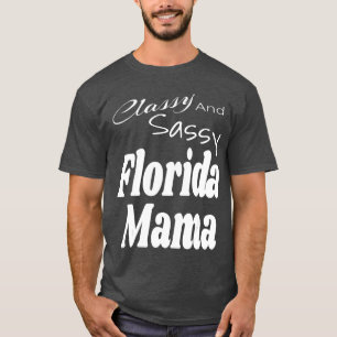 Classy And Sassy Florida Mama Mom Funny Humor Sayi T-Shirt