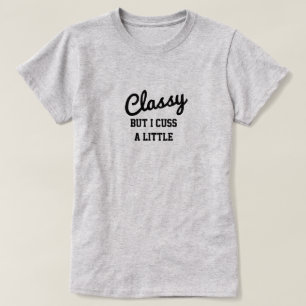 Classy But I Cuss A Little T-Shirt