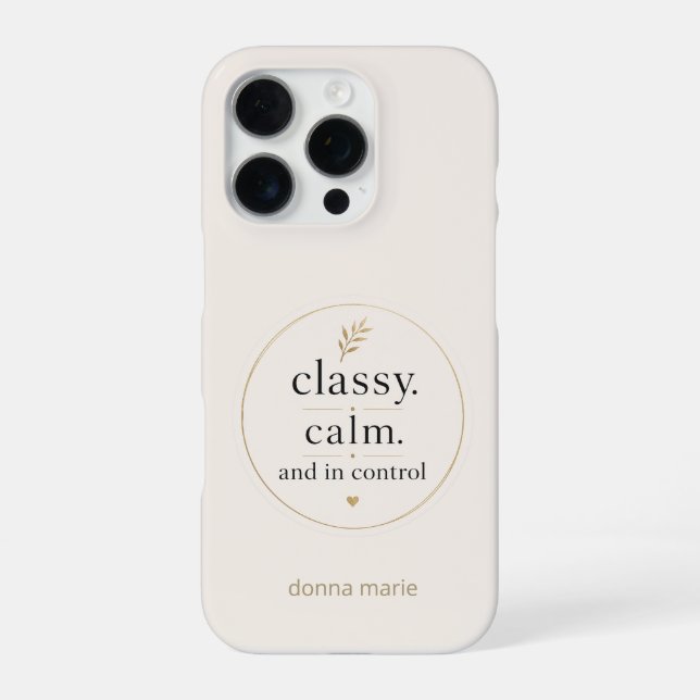 Classy Calm and In Control Customizable Phone Case (Back)