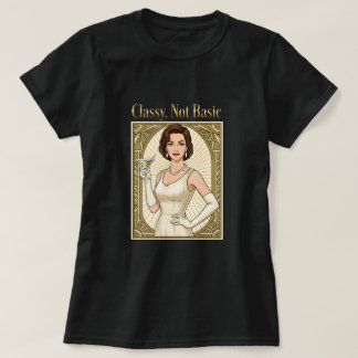 Classy, Not Basic T-Shirt
