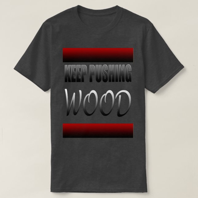 Classy Rolling Keep Pushing Wood skateboarding Des T-Shirt (Design Front)