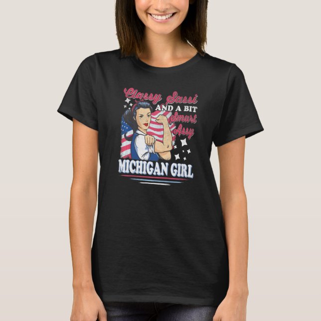 Classy Sassi And A Bit Smart Assi Michigan Girl T-Shirt (Front)