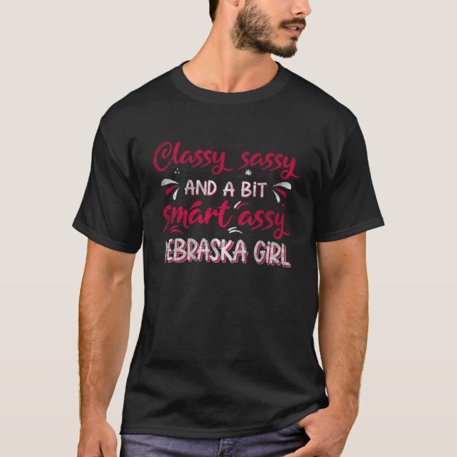 Classy Sassi And A Bit Smart Assi Nebraska Girl T-Shirt (Front)