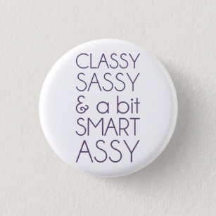 Classy Sassy and a Bit Smart Assy 1 Inch Round Button