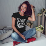 Classy Sassy and a Bit Smart Assy Funny T-Shirt<br><div class="desc">Girly-Girl-Graphics at Zazzle: Classy Sassy and a Bit Smart Assy Funny T-Shirt - Humourous Sayings Love Life Quote Stylish Beautiful Elegant Trendy Pretty Cute Best Popular Modern Teen Girls and Women's Fun Fashionable Style to Personalize makes a Uniquely Chic Birthday, Christmas, Teen Graduation, Wedding - Bride or Bridesmaids, or Any...</div>