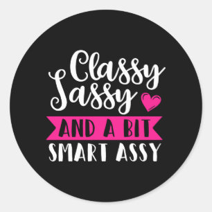 Classy Sassy And A Bit Smart Assy y Classic Round Sticker