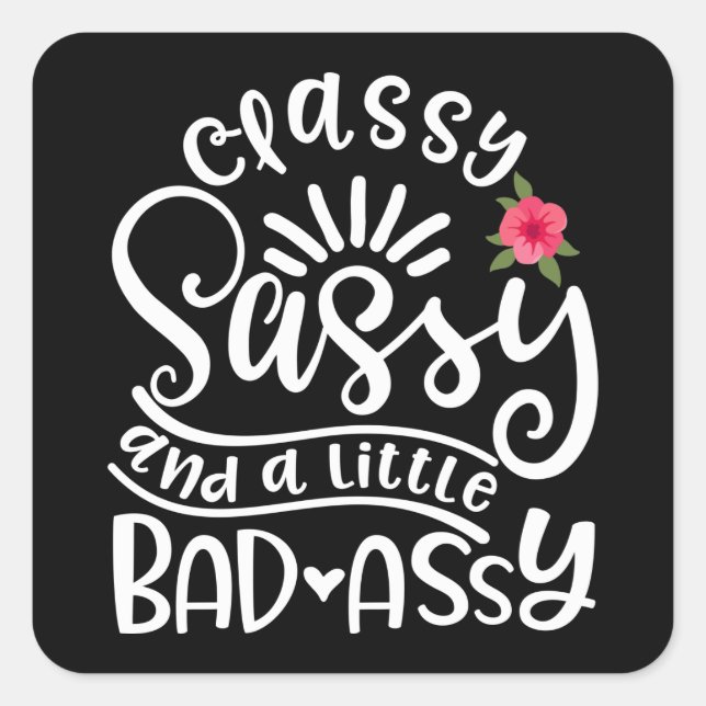 Classy Sassy And A Little Bad Assy Sassy Friends Square Sticker (Front)