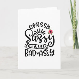 Classy Sassy And A Little Bad Assy Southern Sassy Card