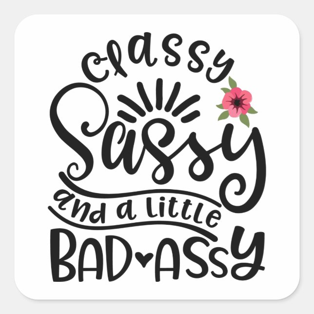 Classy Sassy And A Little Bad Assy Southern Sassy Square Sticker (Front)