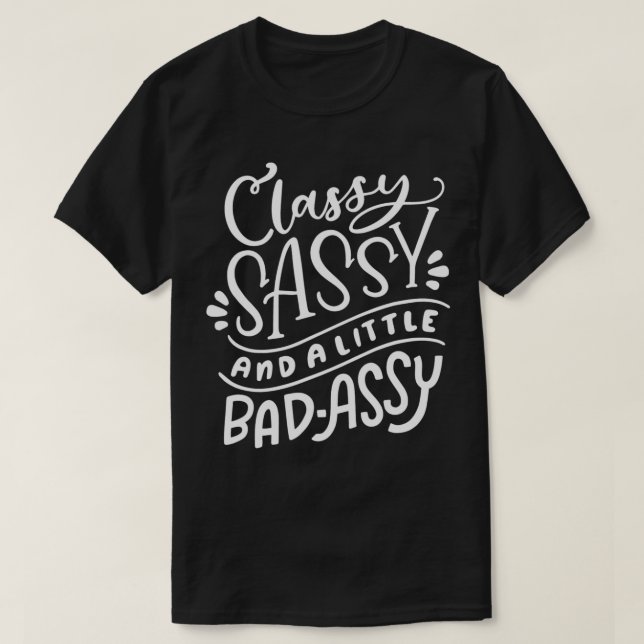 Classy Sassy And A Little BadAssy  T-Shirt (Design Front)