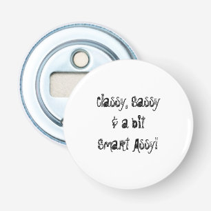 Classy, Sassy, Smart Assy bottle opener
