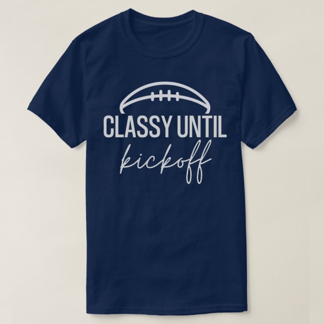 Classy Until Kickoff 3 T-Shirt (Design Front)