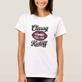 Classy Until Kickoff Alabama T-Shirt