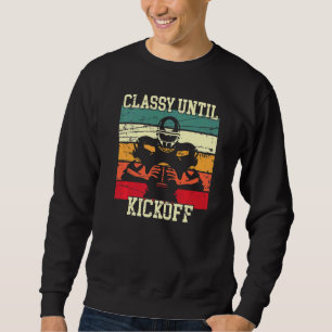Classy Until Kickoff American Football Game Day Sweatshirt