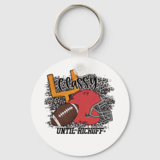 Classy Until Kickoff Football, Funny Football Gift Keychain