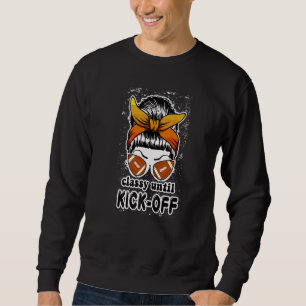Classy Until Kickoff Game Day American Football Mo Sweatshirt