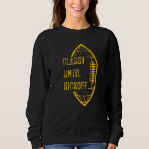 Classy Until Kickoff Game Day American Football Mo Sweatshirt