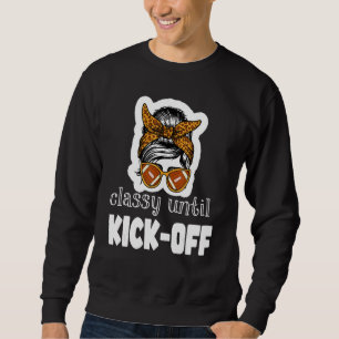 Classy Until Kickoff Game Day American Football Mo Sweatshirt