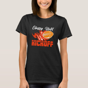 Classy Until Kickoff Quarterback American Football T-Shirt