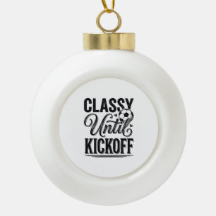 Classy Until Kickoff Soccer Vintage Shirt Design_1 Ceramic Ball Christmas Ornament