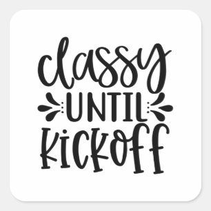 Classy Until Kickoff Square Sticker