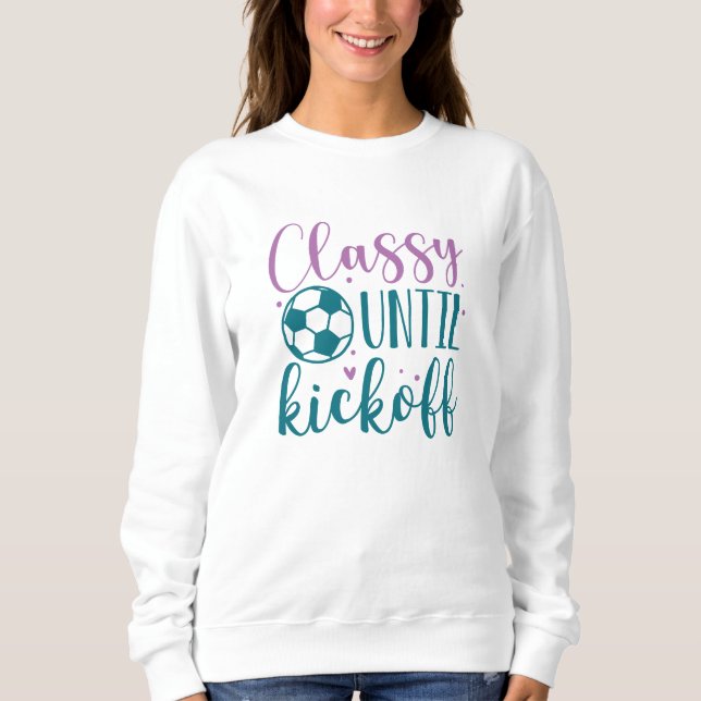 Classy Until Kickoff Sweatshirt (Front)
