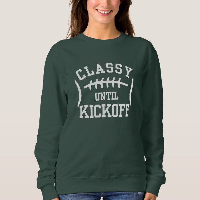 CLASSY UNTIL KICKOFF SWEATSHIRT (Front)