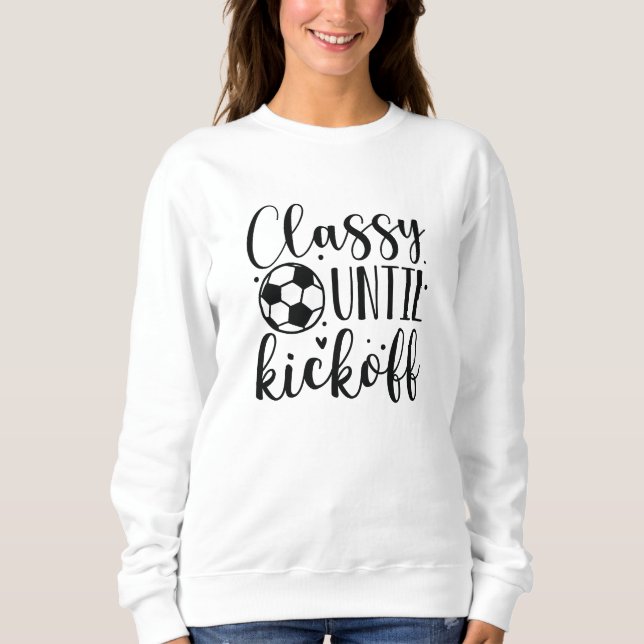 Classy Until Kickoff Sweatshirt (Front)