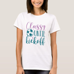 Classy Until Kickoff T-Shirt
