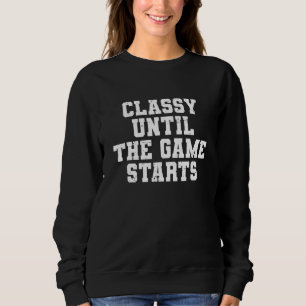 Classy Until The Game Starts Funny Football Lady W Sweatshirt
