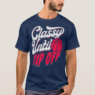 Classy Until Tip Off Basketball Girl Gift  T-Shirt
