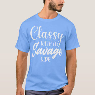Classy with a Savage Side T-Shirt