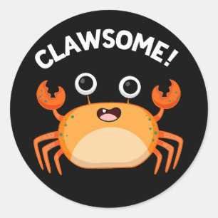 Clawsome Funny Awesome Crab Pun Dark BG Classic Round Sticker