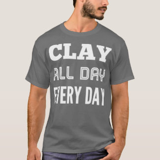 Clay All Day Every Day Pottery Shirt