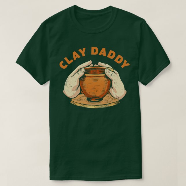 Clay Daddy Funny Pottery Man Clay Father Potter T-Shirt (Design Front)