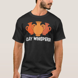 Clay Whisperer Funny Pottery Ceramic Artist Potter T-Shirt