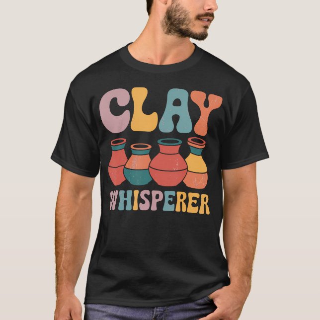 Clay Whisperer Pottery Ceramic Artist T-Shirt (Front)