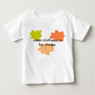 clean clothes are for wimps baby T-Shirt