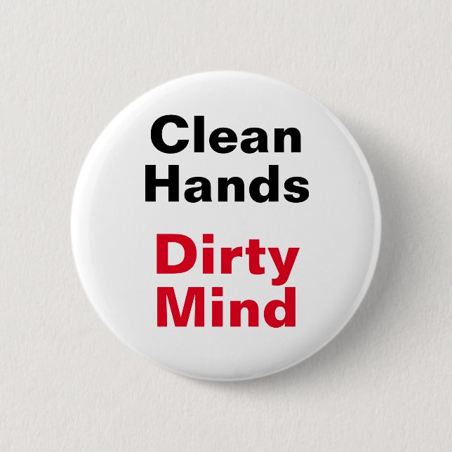 Clean Hands, Dirty Mind 2 Inch Round Button (Front)