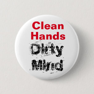 Clean Hands, Dirty Mind 2 Inch Round Button