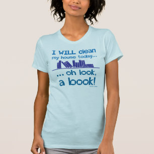 Clean house, Oh look! A Book! T-Shirt