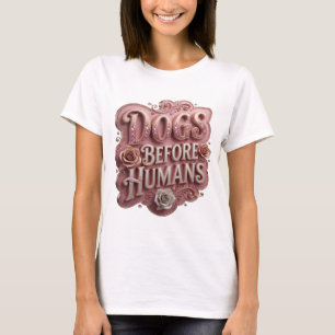 Clean Pink DOGS BEFORE HUMANS Text Design T-Shirt