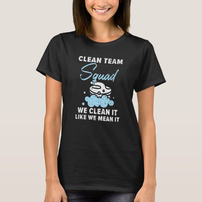 Clean Team Squad We Clean It Like We Mean It Custo T-Shirt (Front)