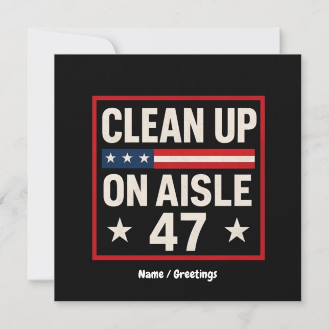 Clean Up On Aisle 47 Anti Trump Funny Political Invitation (Front)