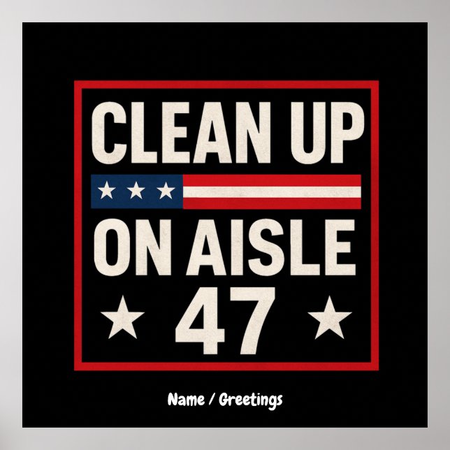 Clean Up On Aisle 47 Anti Trump Funny Political Poster (Front)