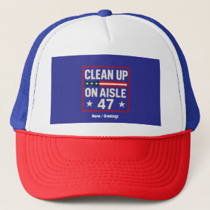 Clean Up On Aisle 47 Anti Trump Funny Political Trucker Hat