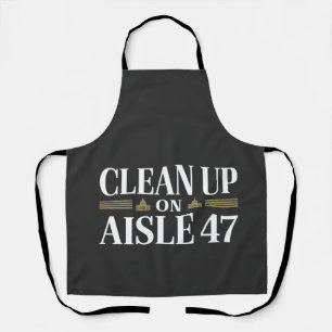 Clean Up on Aisle 47 Anti Trump Humour  Apron
