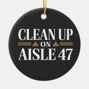 Clean Up on Aisle 47 Anti Trump Humour  Ceramic Ornament